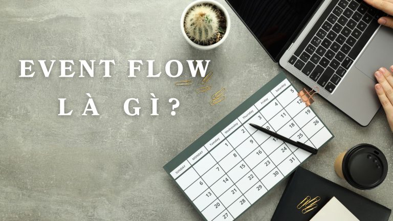 Event Flow là gì? Tầm quan trọng và lợi ích của event flow khi tổ chức ...
