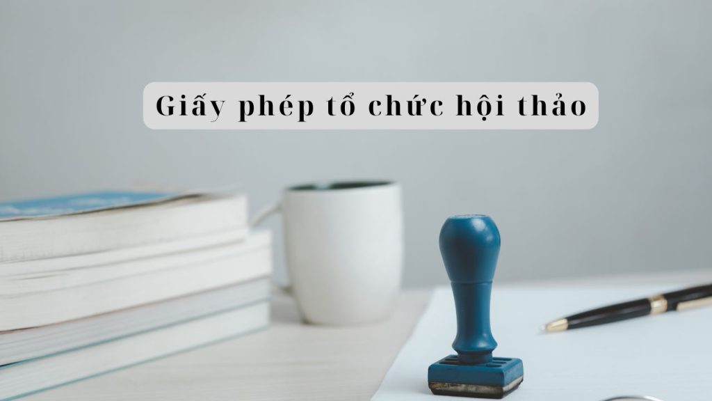 Giấy phép tổ chức hội thảo là gì?